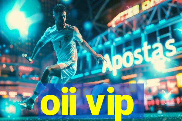 oii vip